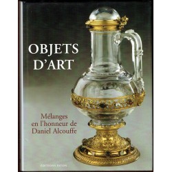 Objets d'Art - Mélanges en l'honneur de Daniel Alcouffe