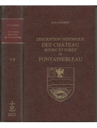Fontainebleau - Description historique des Château, Bourg et Forêt