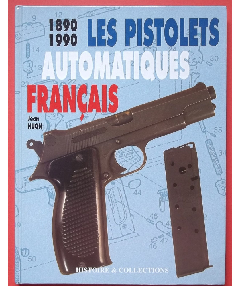 Les Pistolets Automatiques Français 1890-1990 Les Pistolets Automatiques Français 1890-1990